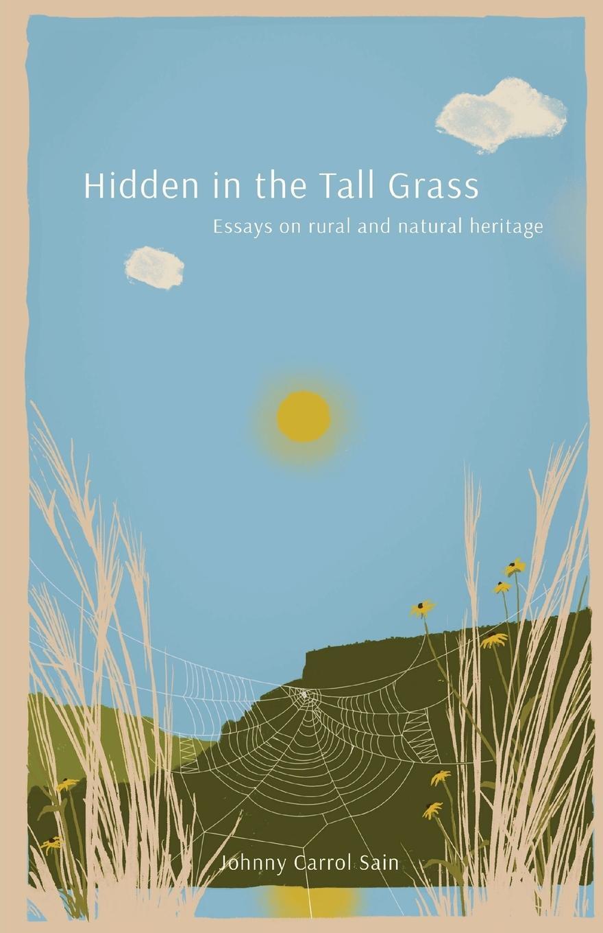 Cover: 9780578926032 | Hidden in the Tall Grass | Essays on rural and natural heritage | Sain