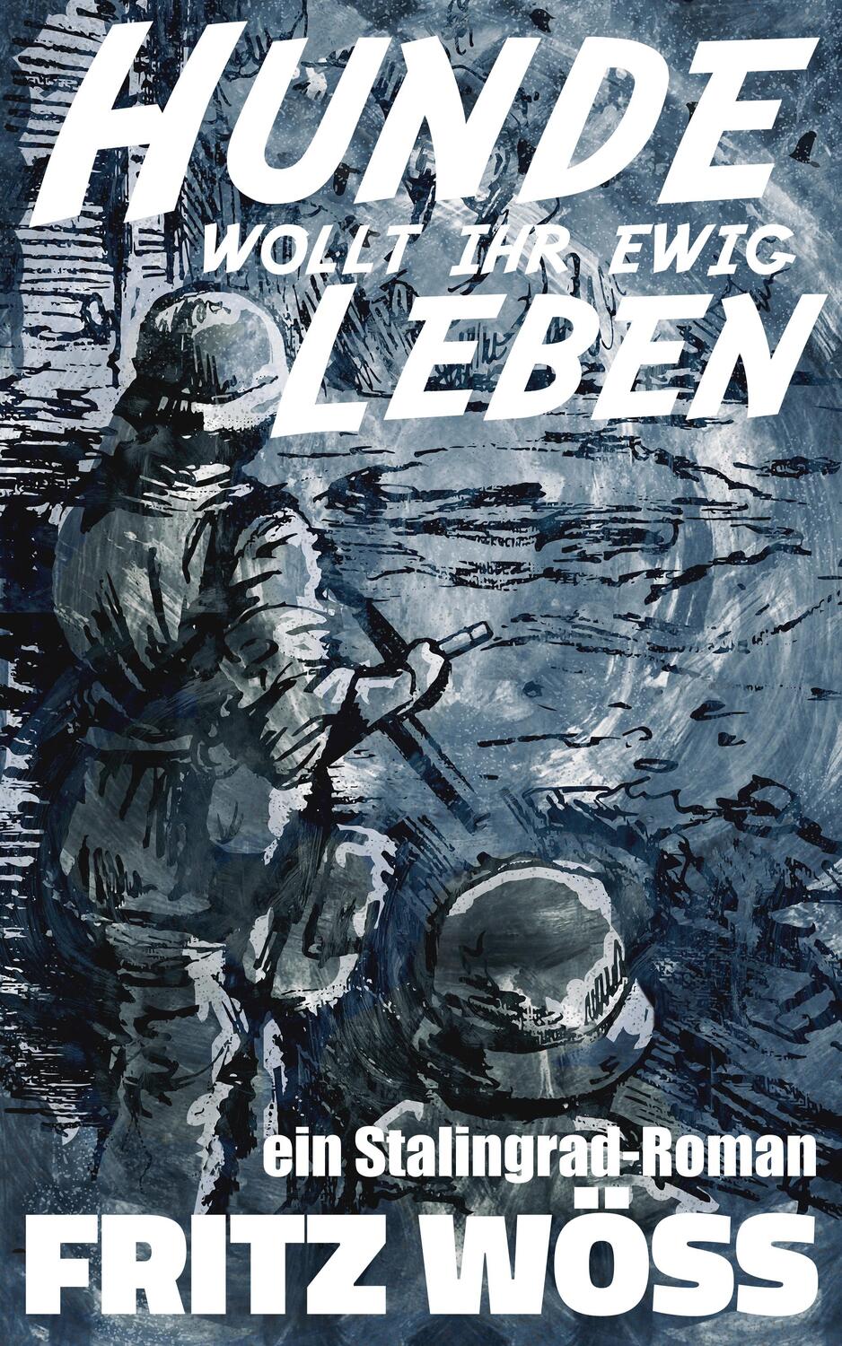 Cover: 9783963570056 | Hunde, wollt ihr ewig leben | ein Stalingrad-Roman | Fritz Wöss | Buch