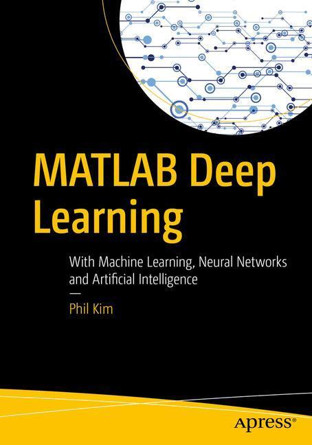 Cover: 9781484228449 | MATLAB Deep Learning | Phil Kim | Taschenbuch | Englisch | Apress