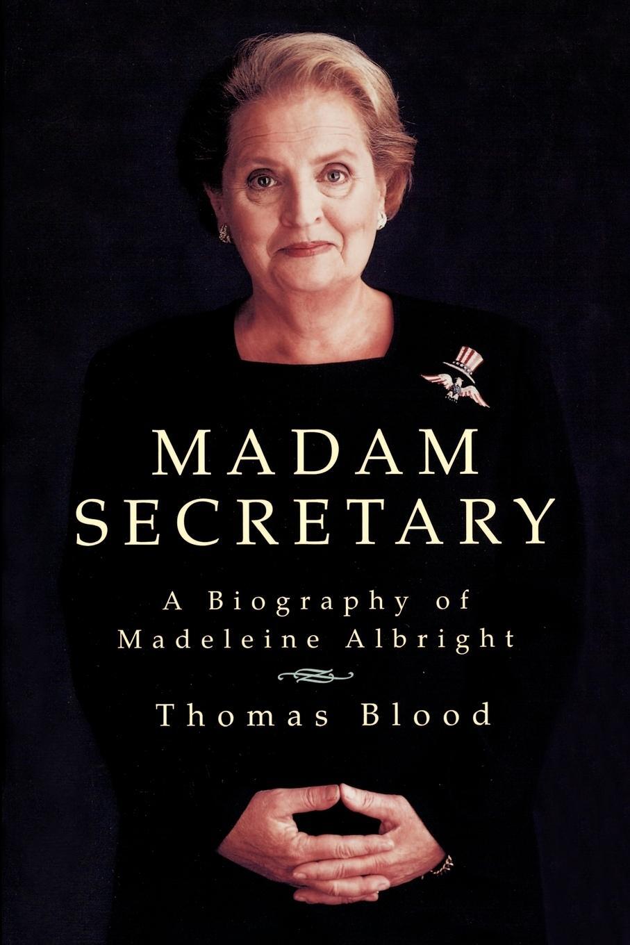 Cover: 9780312304690 | Madam Secretary | A Biography of Madeleine Albright | Thomas Blood