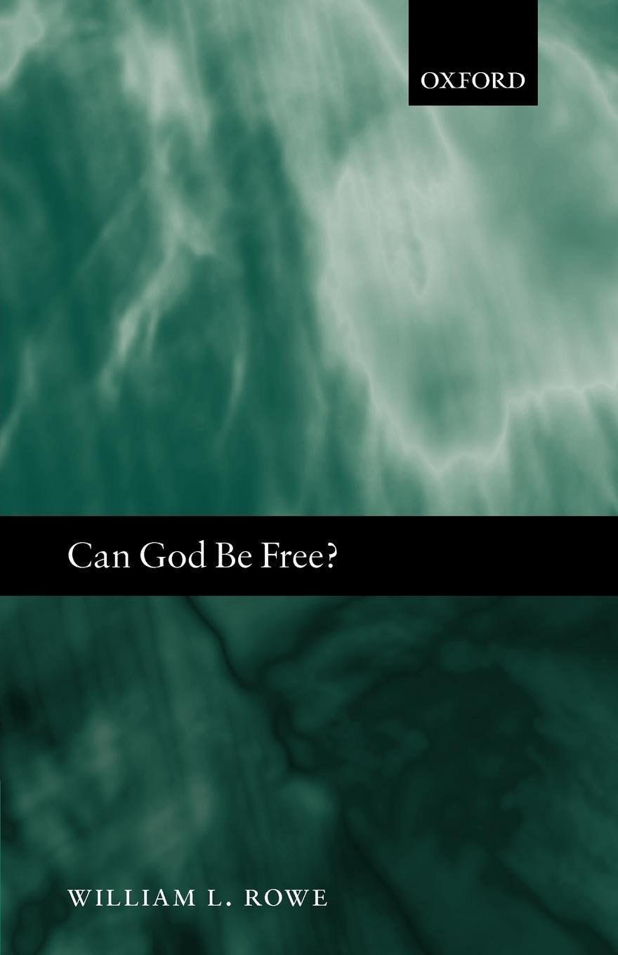 Cover: 9780199204120 | Can God Be Free? | William L. Rowe | Taschenbuch | Paperback | 2006