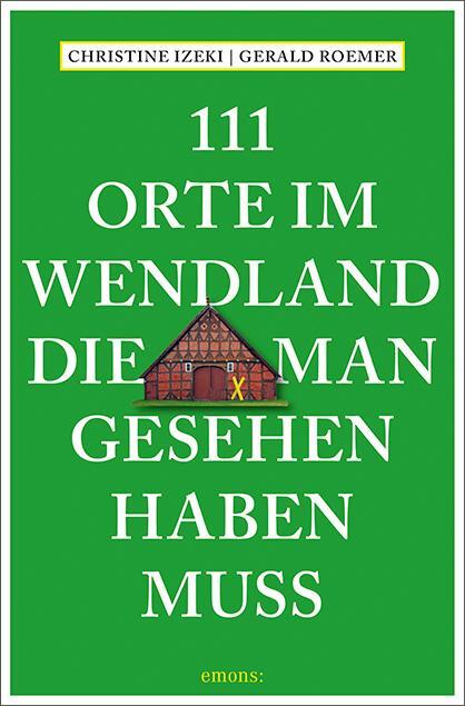 Cover: 9783740815202 | 111 Orte im Wendland, die man gesehen haben muss | Reiseführer | Buch