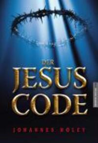 Cover: 9783938656549 | Der Jesus Code | Johannes Holey | Buch | Lesebändchen | Deutsch | 2007
