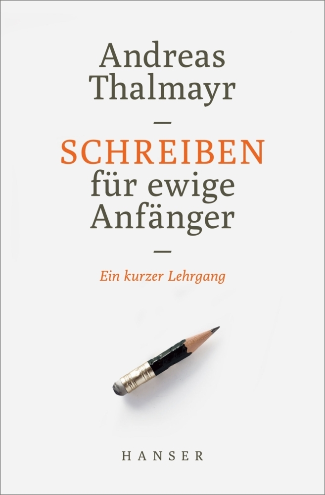 Cover: 9783446259980 | Schreiben für ewige Anfänger | Ein kurzer Lehrgang | Andreas Thalmayr