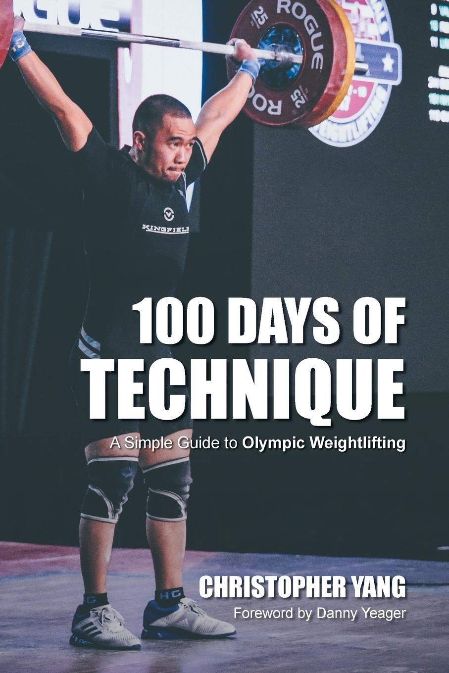 Cover: 9781732172906 | 100 Days of Technique | A Simple Guide to Olympic Weightlifting | Yang