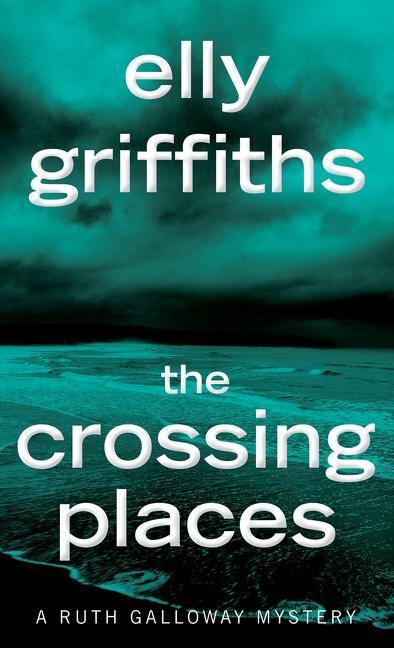 Cover: 9781328622372 | The Crossing Places: The First Ruth Galloway Mystery | Elly Griffiths