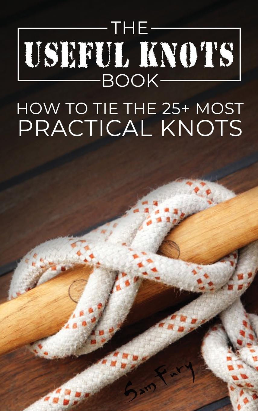 Cover: 9781925979909 | The Useful Knots Book | How to Tie the 25+ Most Practical Knots | Fury