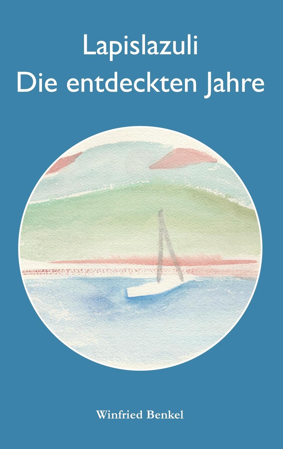 Cover: 9783751914918 | Lapislazuli - Die entdeckten Jahre | Winfried Benkel | Taschenbuch