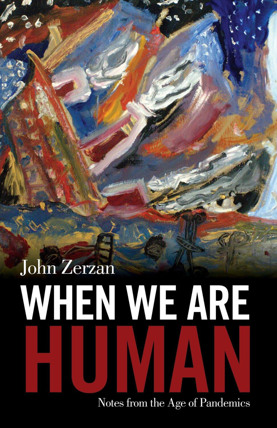 Cover: 9781627311120 | When We Are Human: Notes from the Age of Pandemics | John Zerzan