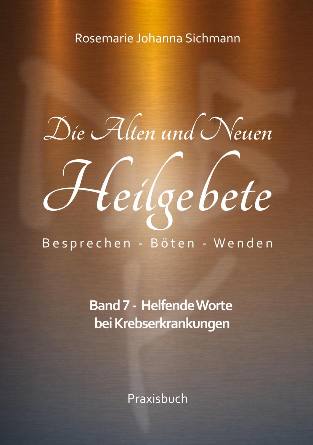 Cover: 9783757862640 | Die Alten und Neuen Heilgebete | Rosemarie Johanna Sichmann | Buch