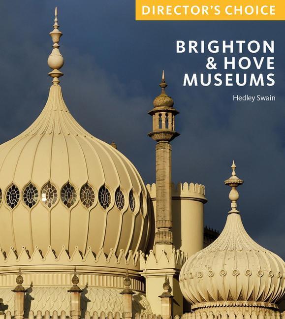 Cover: 9781785514197 | Brighton &amp; Hove Museums | Director's Choice | Hedley Swain | Buch
