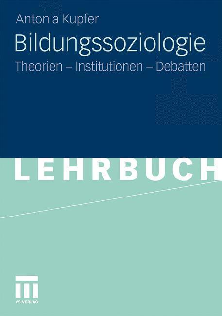 Cover: 9783531175355 | Bildungssoziologie | Theorien - Institutionen - Debatten | Kupfer