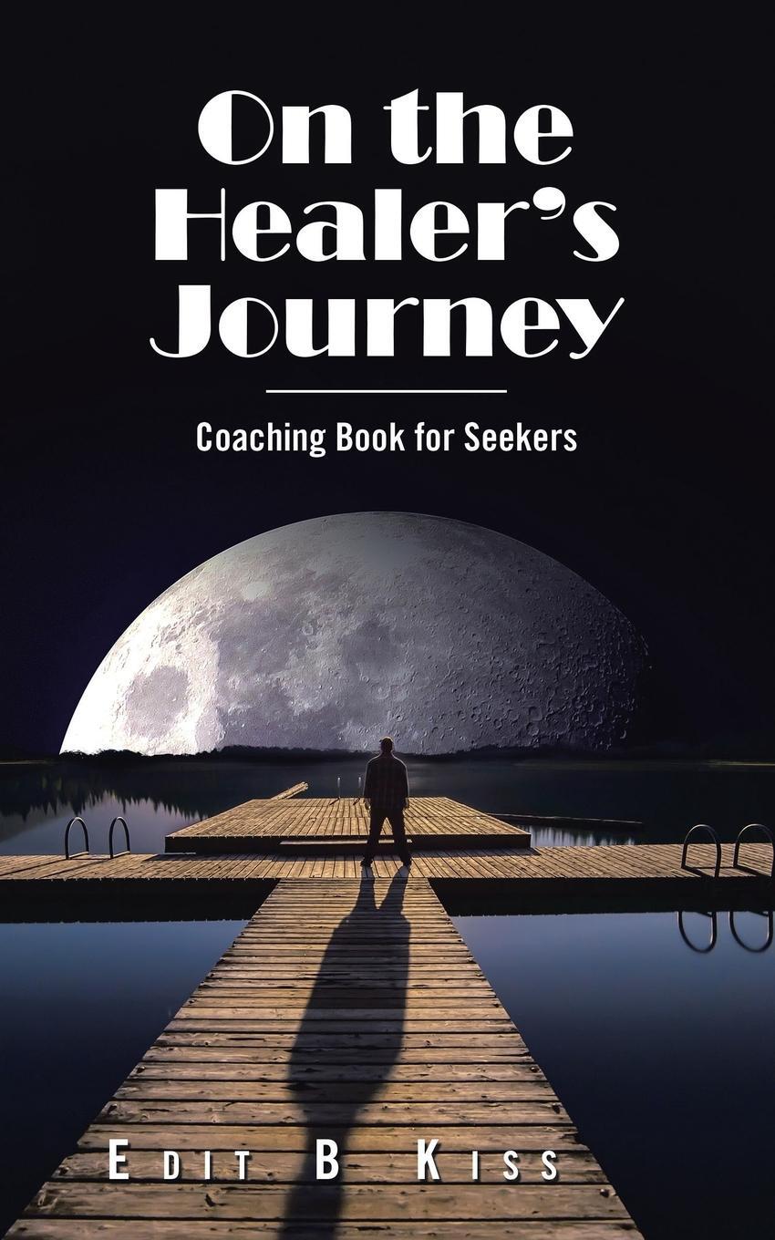 Cover: 9798765229514 | On the Healer's Journey | Coaching Book for Seekers | Edit B Kiss