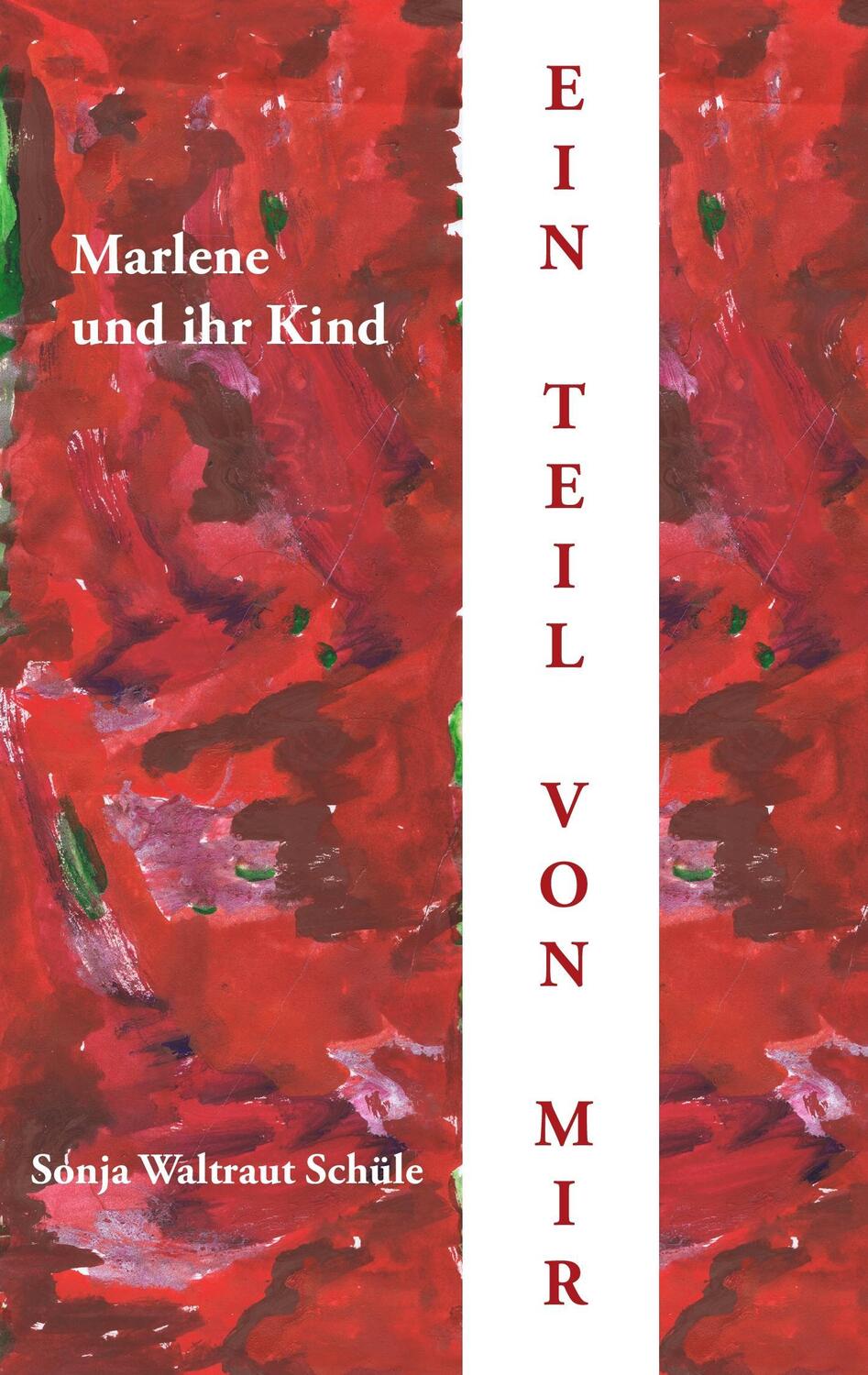 Cover: 9783732271764 | Marlene und ihr Kind | Ein Teil von mir | Sonja Waltraut Schüle | Buch