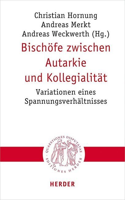Cover: 9783451023019 | Bischöfe zwischen Autarkie und Kollegialität | Andreas Merkt (u. a.)