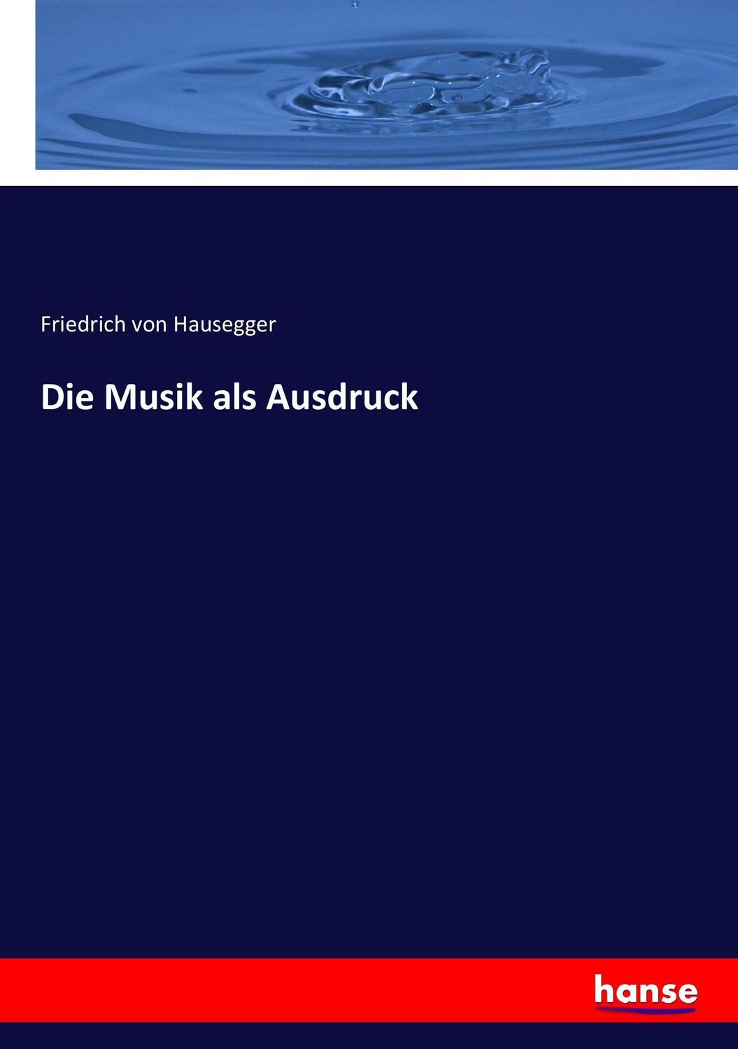 Cover: 9783744658294 | Die Musik als Ausdruck | Friedrich Von Hausegger | Taschenbuch | 2017
