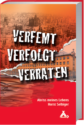 Cover: 9783887784584 | Verfemt - Verfolgt - Verraten | Abriss meines Lebens | Horst Selbiger