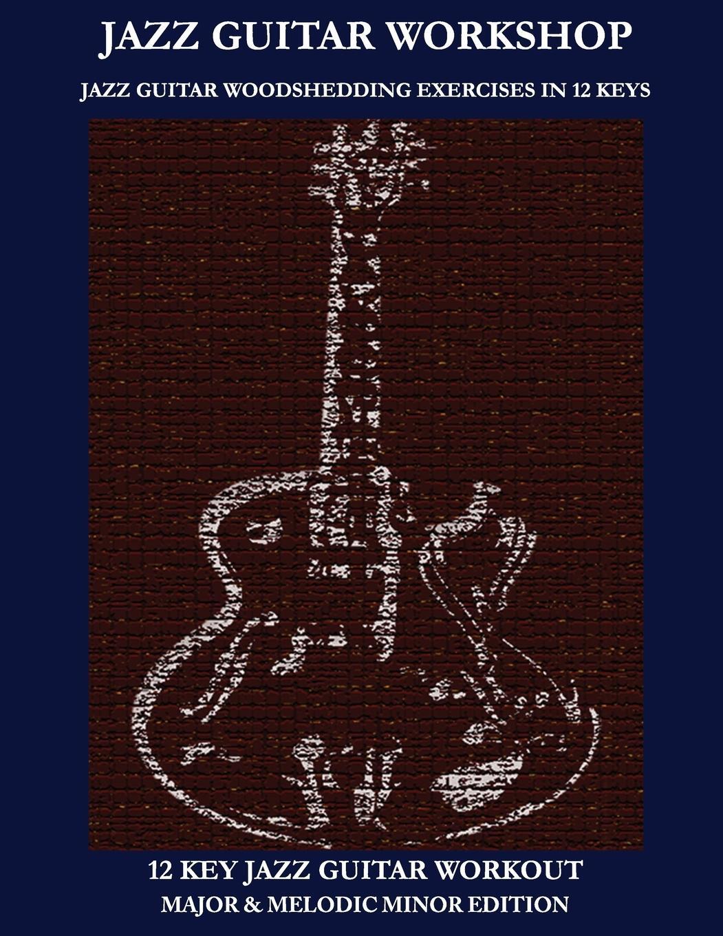 Cover: 9781937187071 | Jazz Guitar workshop - 12 key jazz guitar workout Major & Melodic...