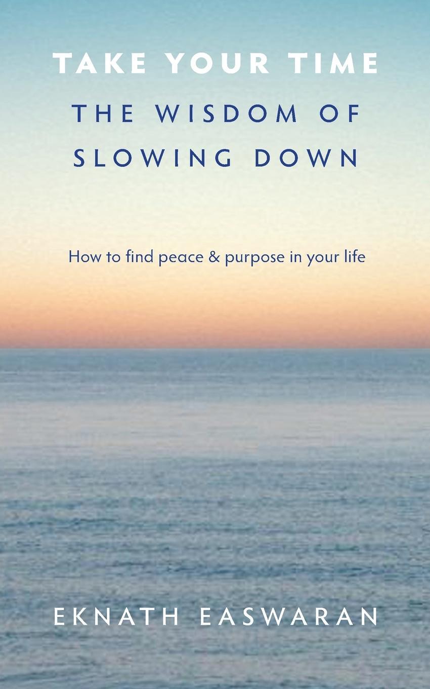 Cover: 9781586380953 | Take Your Time | The Wisdom of Slowing Down | Eknath Easwaran | Buch