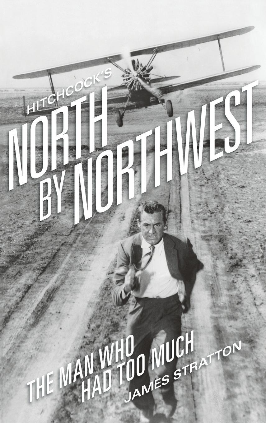 Cover: 9781629337241 | Hitchcock's North by Northwest (hardback) | The Man Who Had Too Much