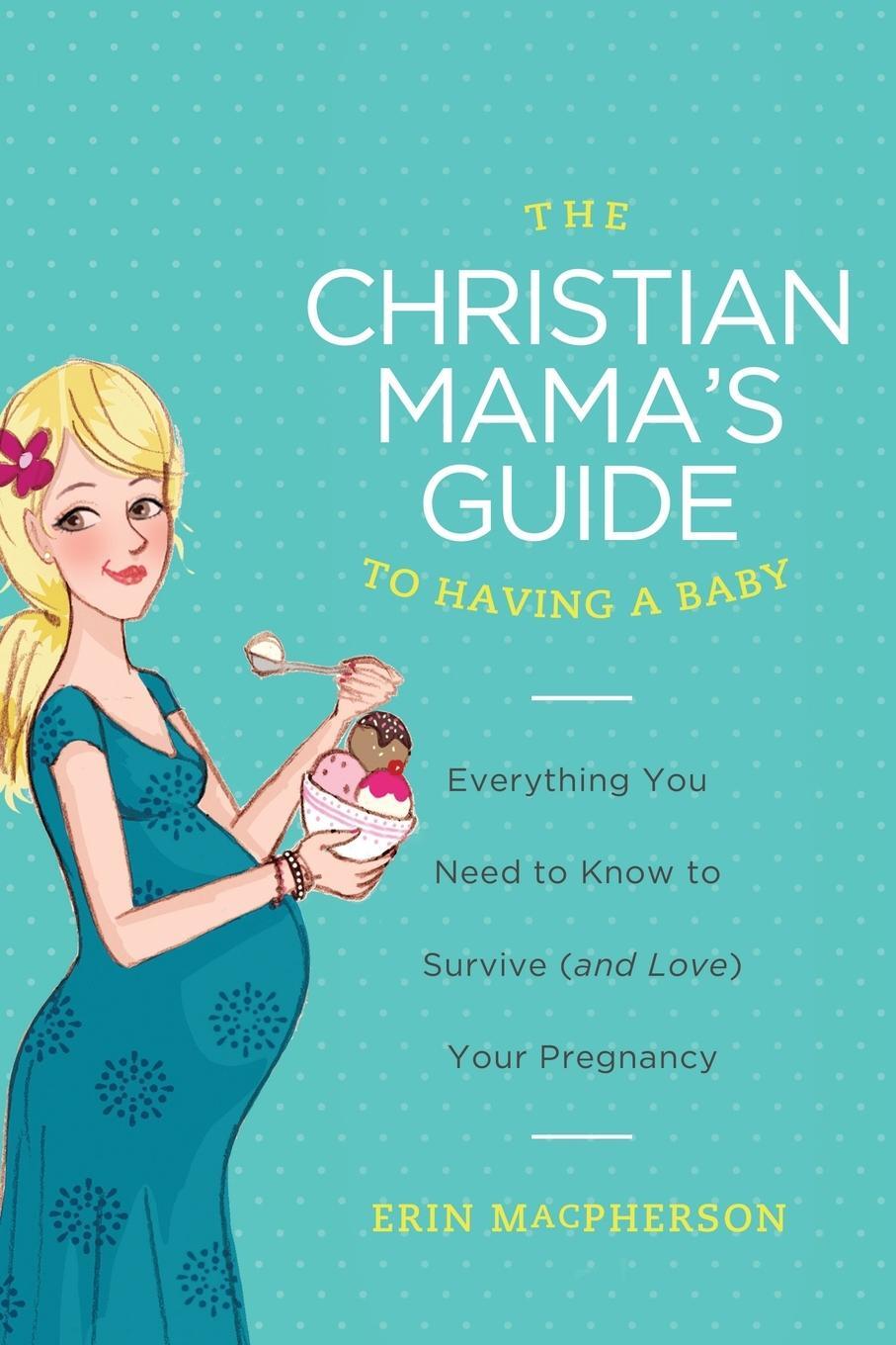 Cover: 9780849964732 | The Christian Mama's Guide to Having a Baby | Erin Macpherson | Buch