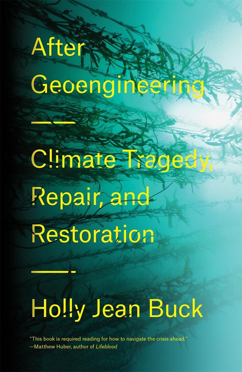 Cover: 9781788730365 | After Geoengineering | Climate Tragedy, Repair, and Restoration | Buck