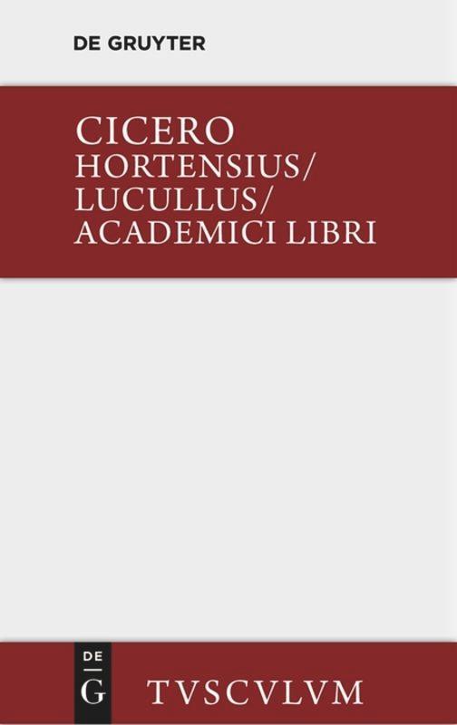 Cover: 9783110360462 | Hortensius. Lucullus. Academici libri | Lateinisch - deutsch | Cicero