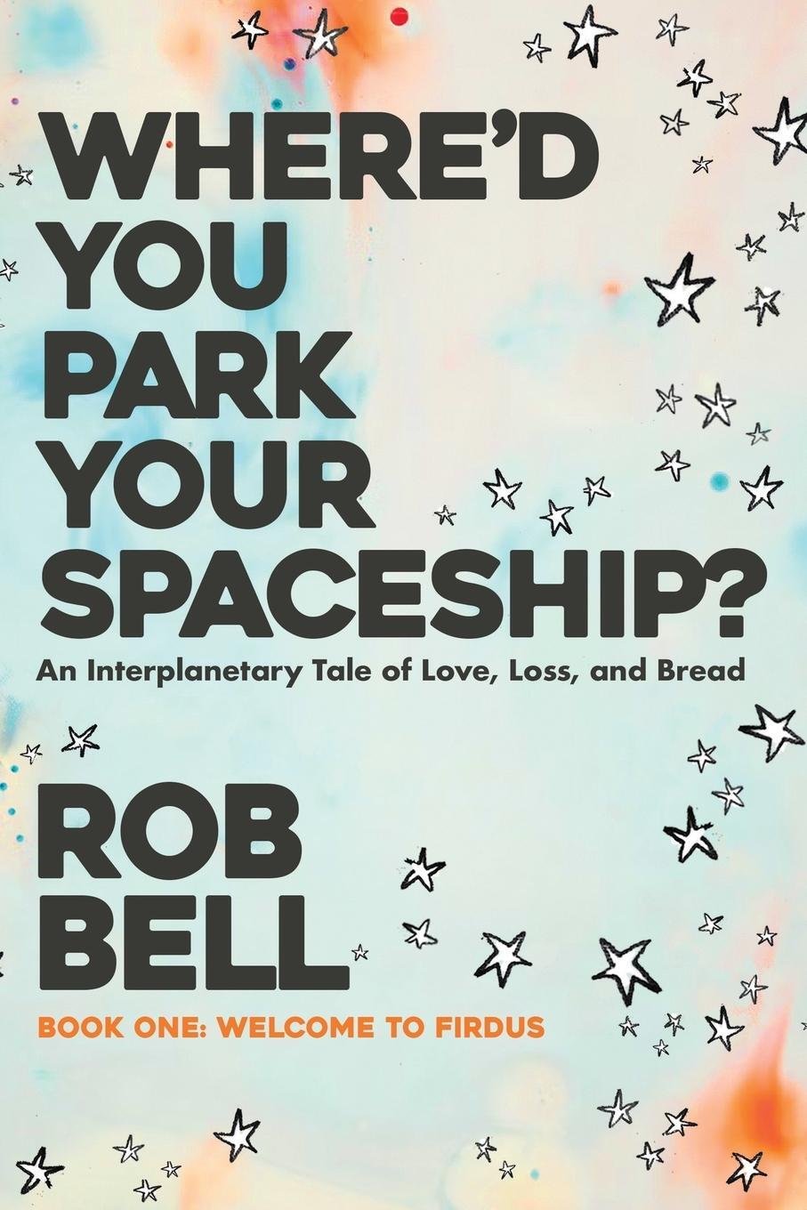 Cover: 9798986996042 | Where'd You Park Your Spaceship? | Rob Bell | Taschenbuch | Paperback