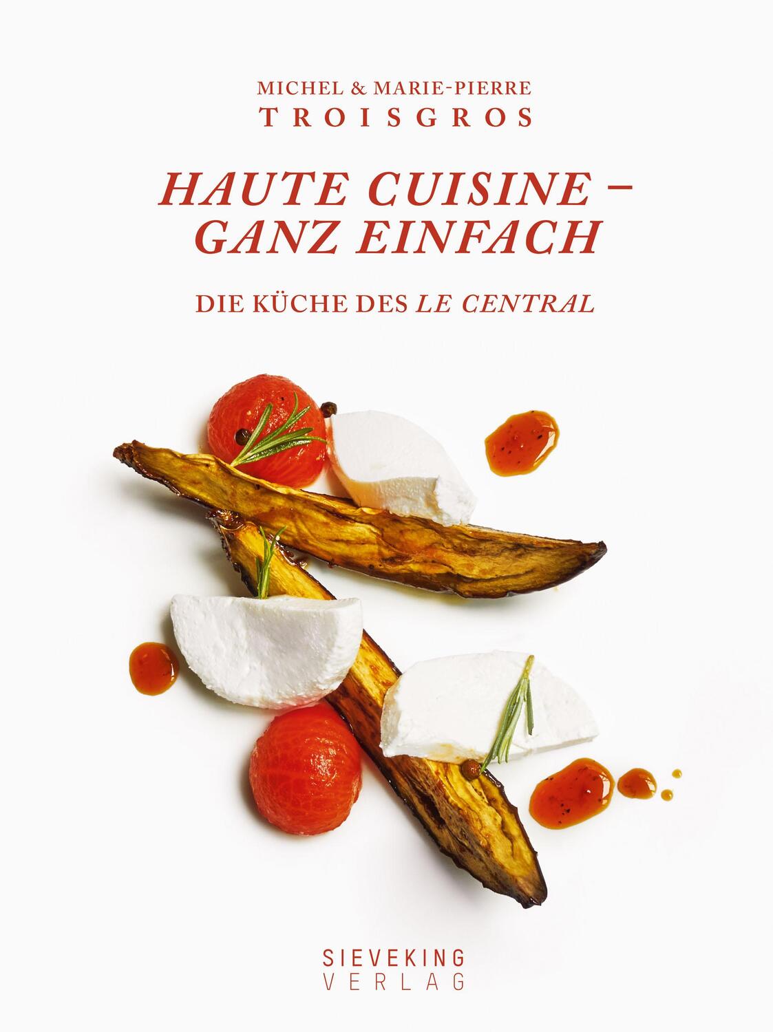 Cover: 9783944874913 | Haute Cuisine - ganz einfach | Die Küche des Central | Buch | Deutsch