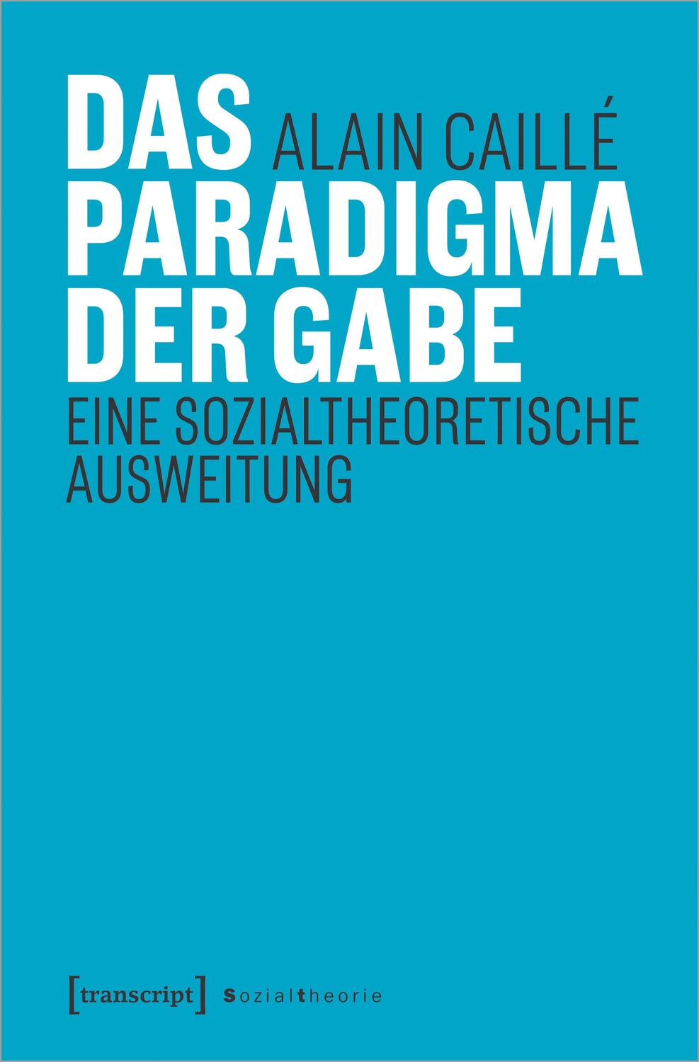 Cover: 9783837661903 | Das Paradigma der Gabe | Eine sozialtheoretische Ausweitung | Caillé