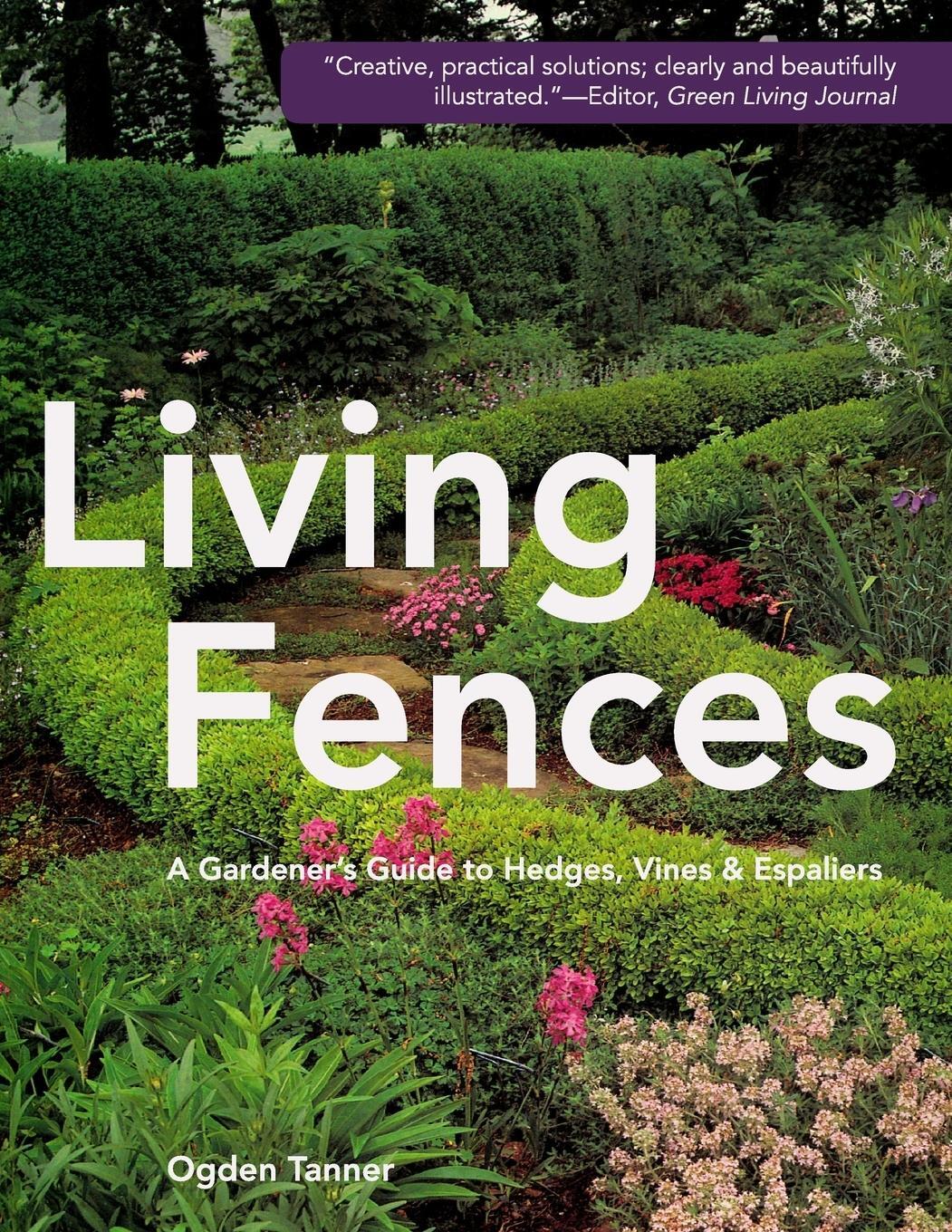 Cover: 9781626543744 | Living Fences | A Gardener's Guide to Hedges, Vines &amp; Espaliers | Buch