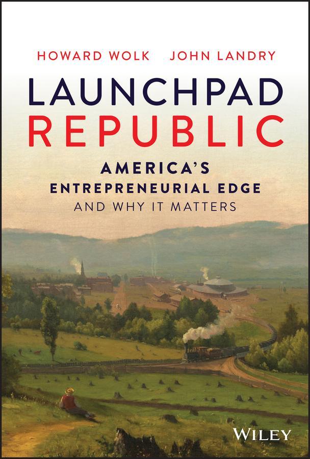 Cover: 9781119900054 | Launchpad Republic | America's Entrepreneurial Edge and Why It Matters