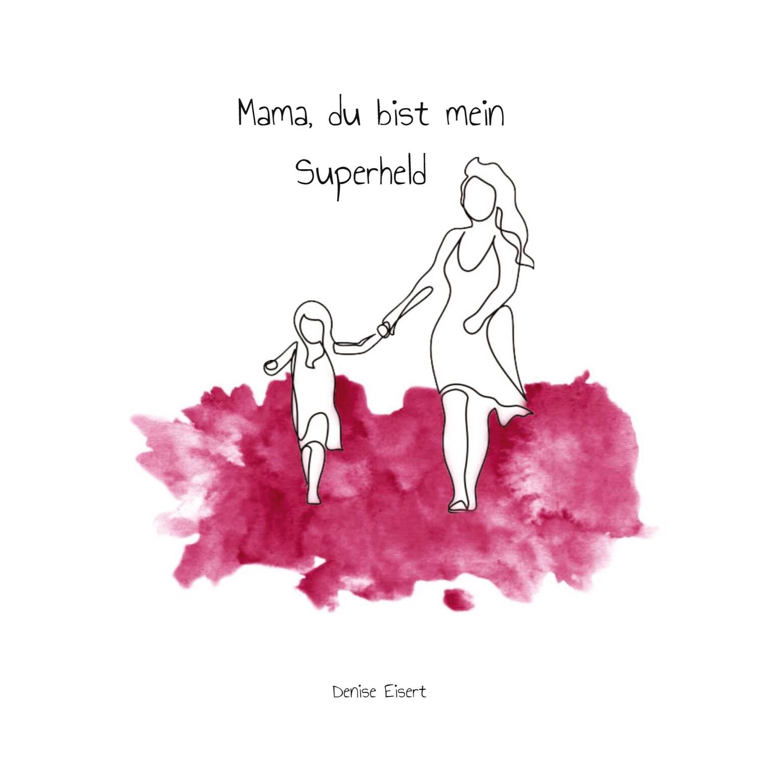 Cover: 9783347872240 | Mama, du bist mein Superheld | Denise Eisert | Taschenbuch | Paperback