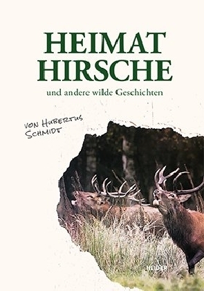 Cover: 9783947779000 | Heimathirsche und andere wilde Geschichten | Hubertus Schmidt | Buch