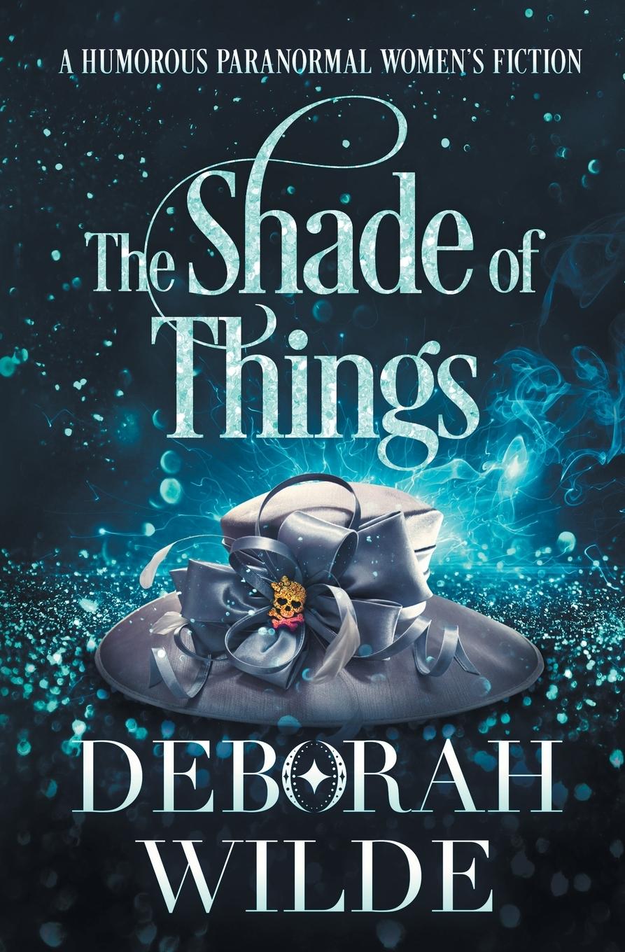 Cover: 9781988681627 | The Shade of Things | A Humorous Paranormal Women's Fiction | Wilde