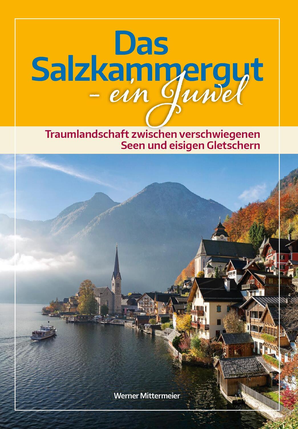 Cover: 9783944501499 | Das Salzkammergut | Ein Juwel | Werner Mittermeier | Taschenbuch