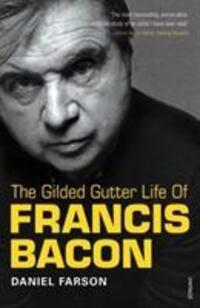 Cover: 9780099307815 | The Gilded Gutter Life of Francis Bacon | The Authorized Biography
