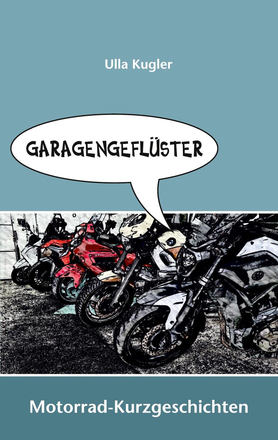 Cover: 9783754339206 | Garagengeflüster | Motorrad-Kurzgeschichten. DE | Ulla Kugler | Buch