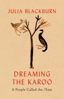 Cover: 9781787332188 | Dreaming the Karoo | A People Called the /Xam | Julia Blackburn | Buch
