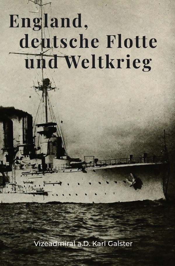 Cover: 9783753120973 | England, deutsche Flotte und Weltkrieg | Karl Galster | Taschenbuch