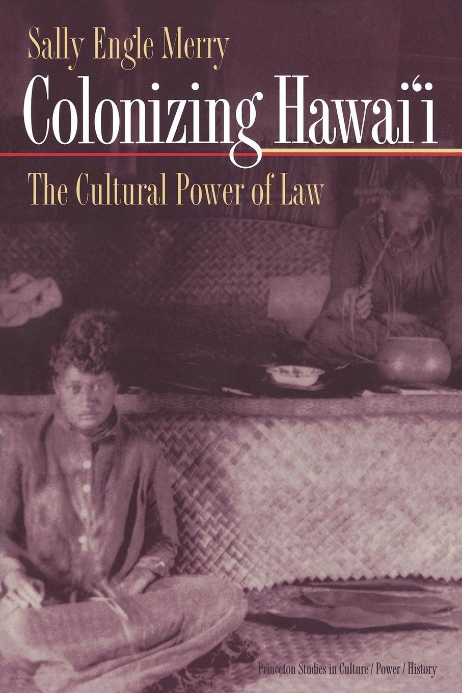 Cover: 9780691009322 | Colonizing Hawai'I | The Cultural Power of Law | Sally Engle Merry