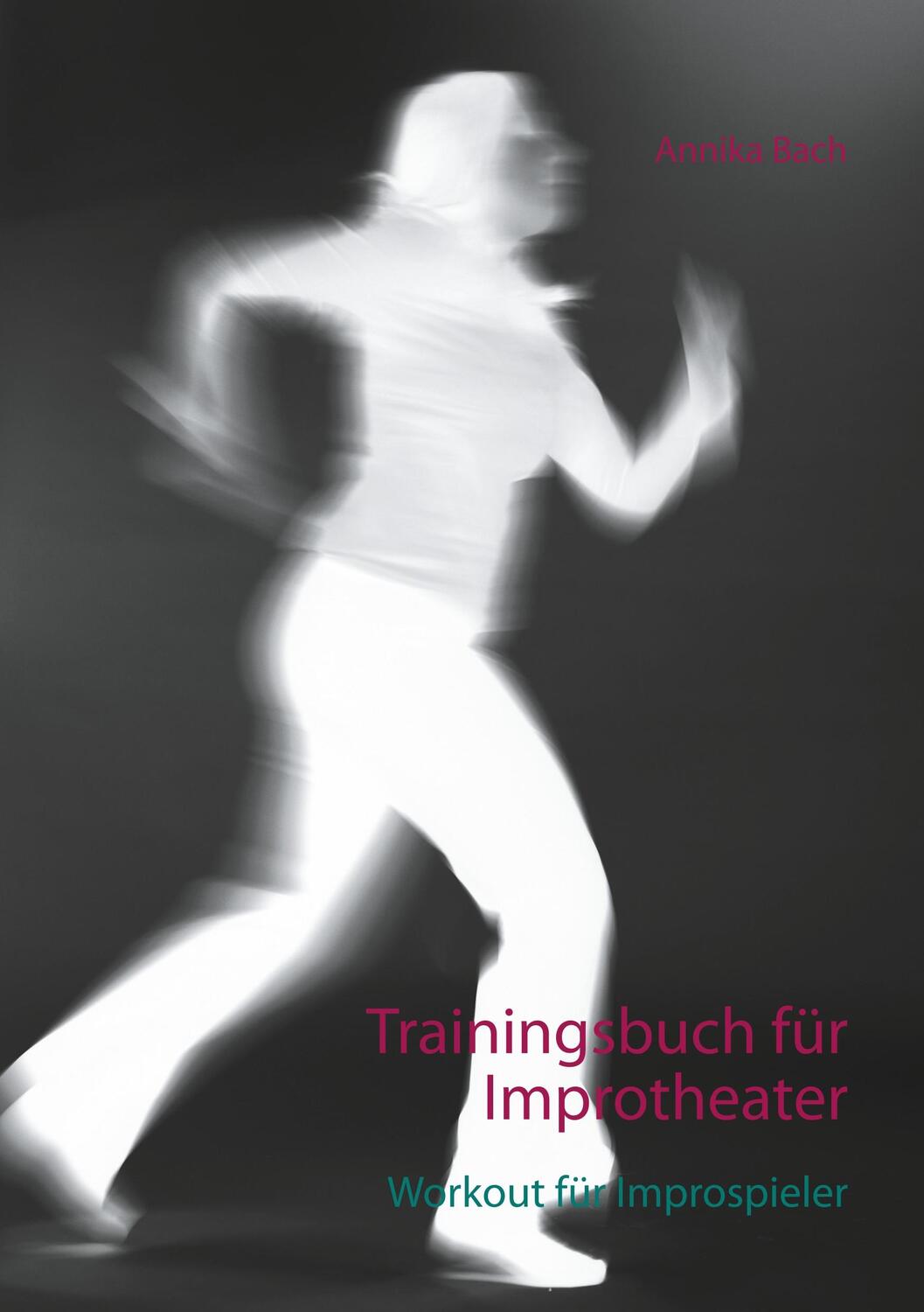Cover: 9783750480766 | Trainingsbuch für Improtheater | Workout für Improspieler | Bach