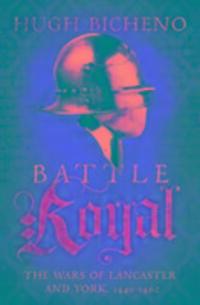 Cover: 9781781859667 | Battle Royal | The Wars of Lancaster and York, 1450-1462 | Bicheno