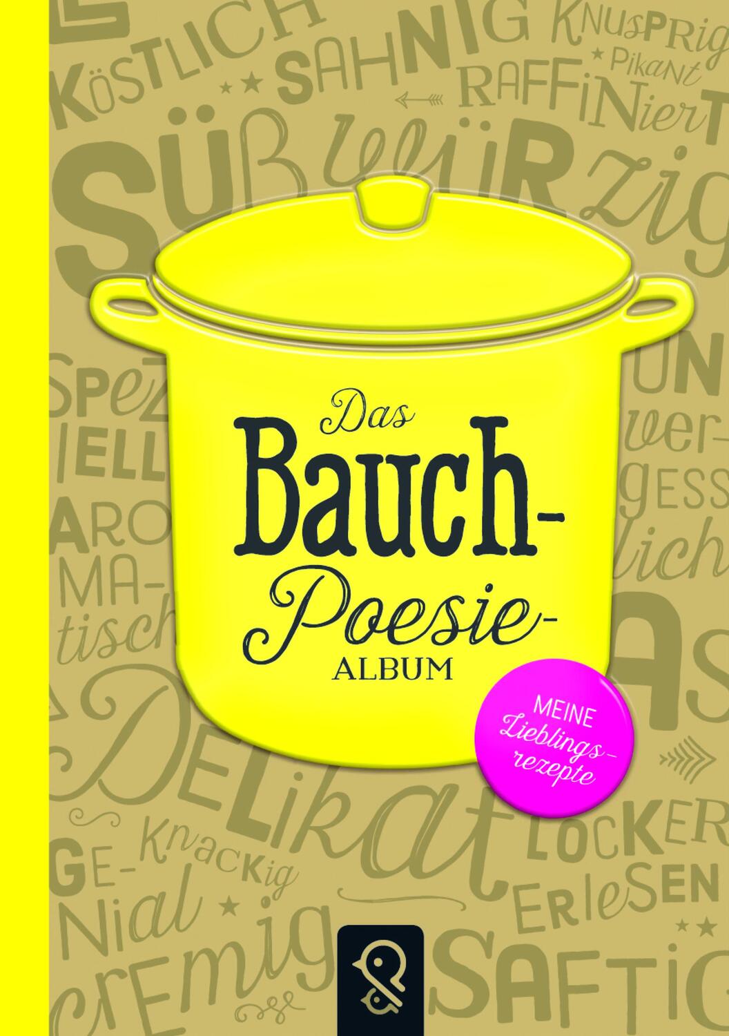 Cover: 9783946360018 | Das Bauch-Poesie-Album | Meine Lieblingsrezepte | Schmiedel (u. a.)