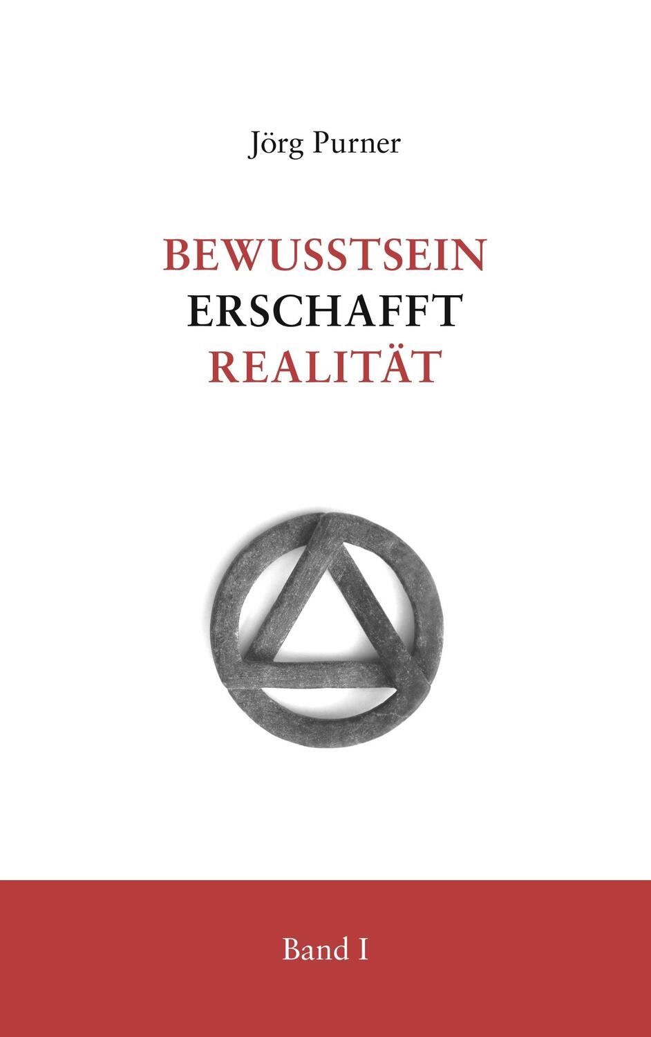 Cover: 9783749497409 | Bewusstsein erschafft Realität | Band 1 | Jörg Purner | Taschenbuch