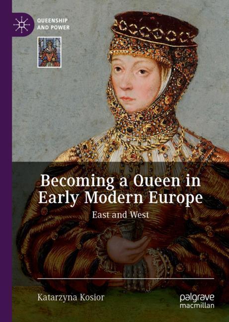 Cover: 9783030118471 | Becoming a Queen in Early Modern Europe | East and West | Kosior | xii