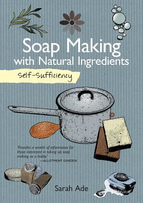 Cover: 9781504800372 | Self-Sufficiency: Soap Making with Natural Ingredients | Sarah Ade