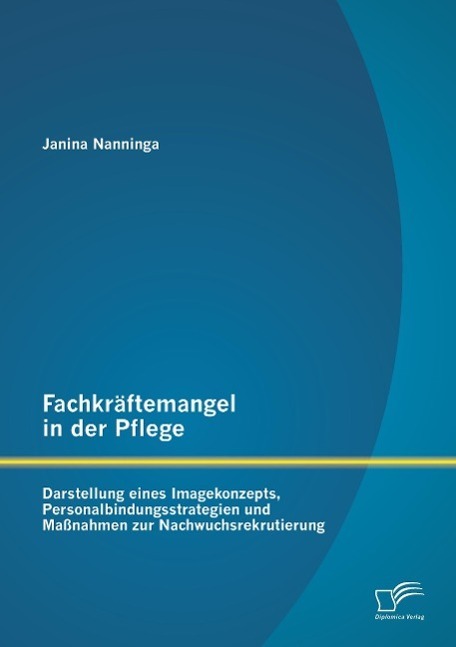 Cover: 9783958505520 | Fachkräftemangel in der Pflege: Darstellung eines Imagekonzepts,...