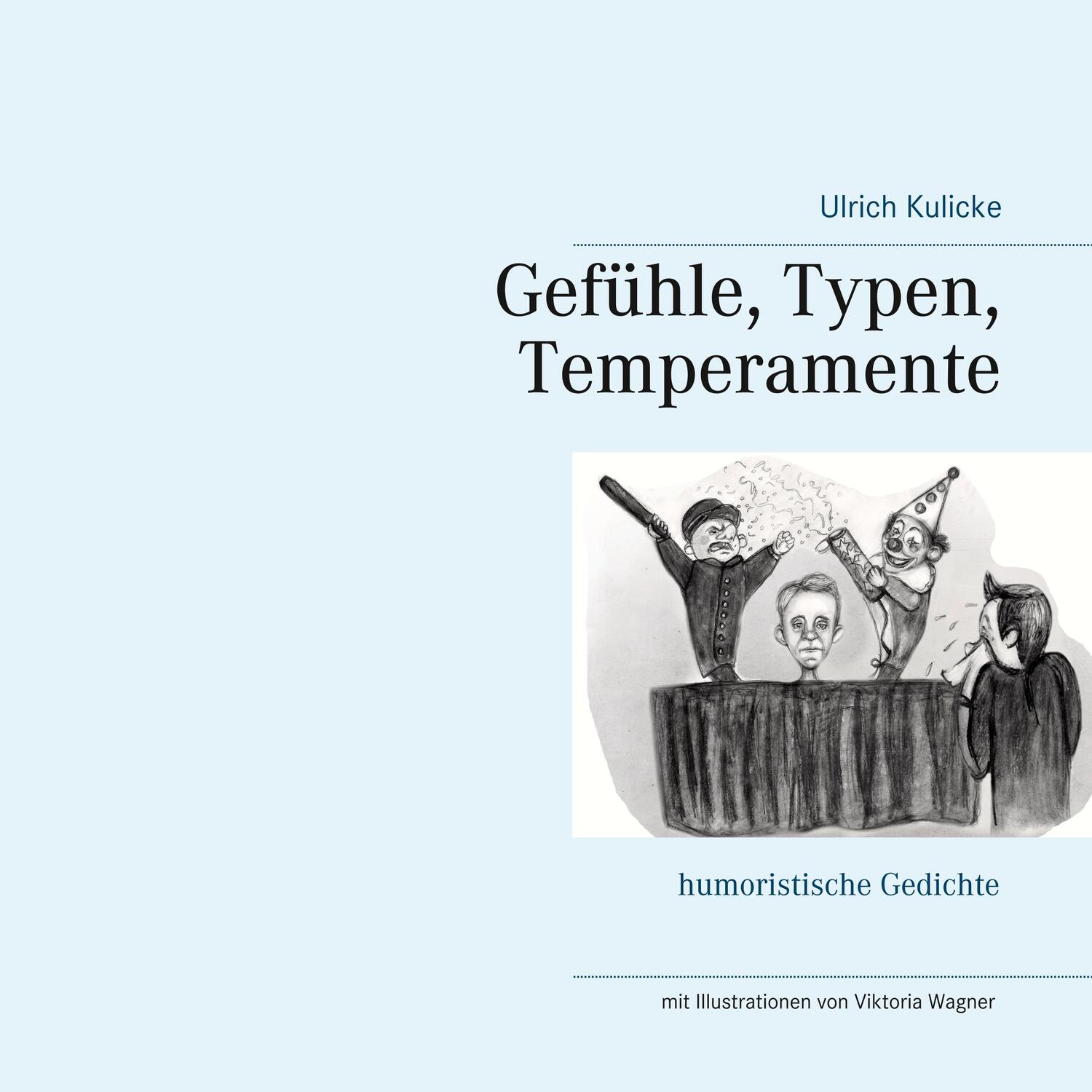 Cover: 9783748175445 | Gefühle, Typen, Temperamente | humoristische Gedichte | Ulrich Kulicke