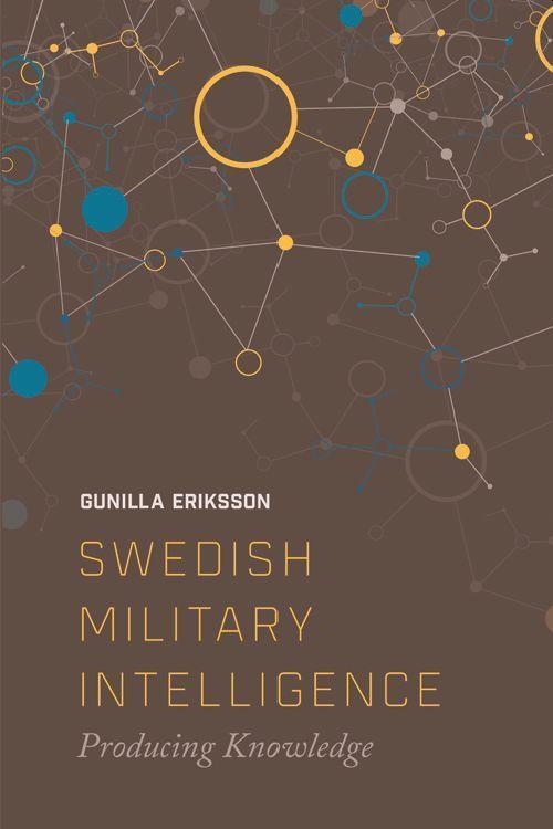Cover: 9781474432580 | Swedish Military Intelligence: Producing Knowledge | Gunilla Erikkson